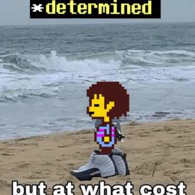 *Determined... But at what cost...