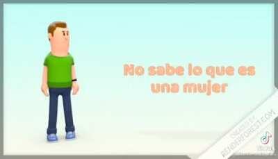 No sabe lo que es una mujer