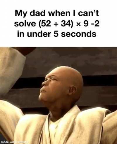 “Back in my day we didn’t use calculators!”