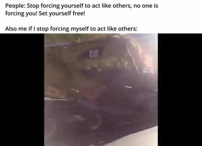 Please tell me that I'm not the only one that sometimes acts like this. (also I hate it when people tell me to 