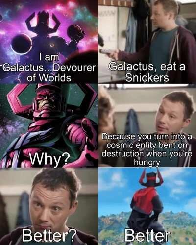 Galactus, eat a Snickers