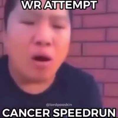Cancer speedrun