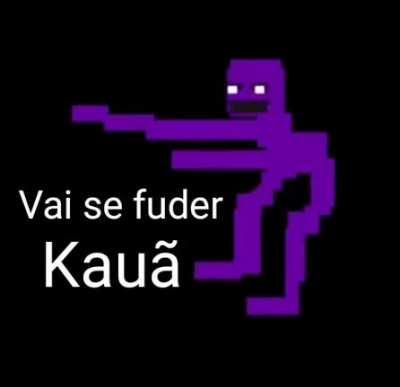 Kauã 😠😠😠😠