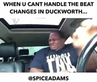 I mean, I couldn’t really handle the beat changes either