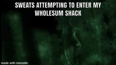 You are not allowed in the wholesum shack
