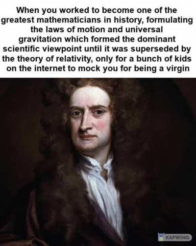 Poor Newton, there's no pleasing some people.