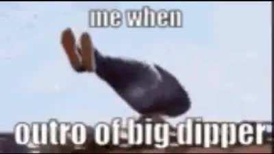 me when big dipper outro