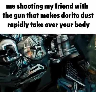 Sorry bro doritos are tasty though