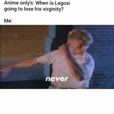 Never. :Legoshi_Plushie: