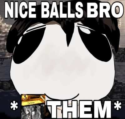 Nice balls bro 
