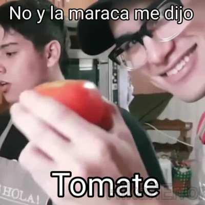 No y la maraca me dijo, Tomate (le baje el sonido pa' que no le sature los oidos)
