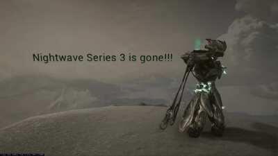 Nightwave Series 3 is finally gone