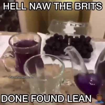 would you like a sip of british lean