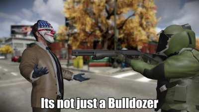 Its just a stupid Bulldozer