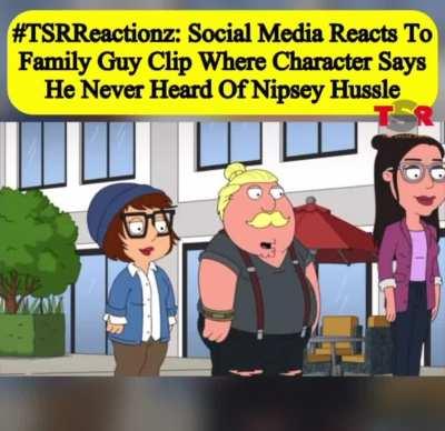 Family guy makes a joke about nipsey hussle