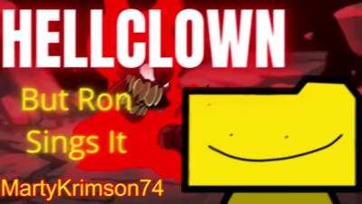 HELLCLOWN, but Ron sings it