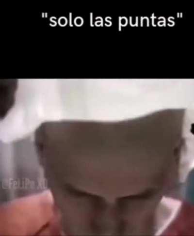 Dije solo la puntas don... 