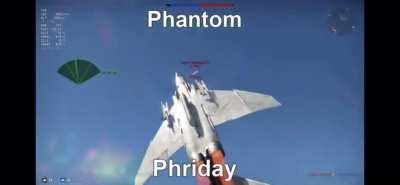YOU THOUGH I DIED?! SURPRISE! ITS PHANTOM PHRIDAY!!!!!!!!!!!!!!! WOOOOOOO!!!!!!!!!!!!!!!!