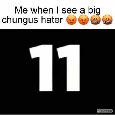 Chungus is god 🤬🤬🤬🤬🤬🤬