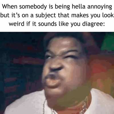 like yeah i can agree a bit but c'mon