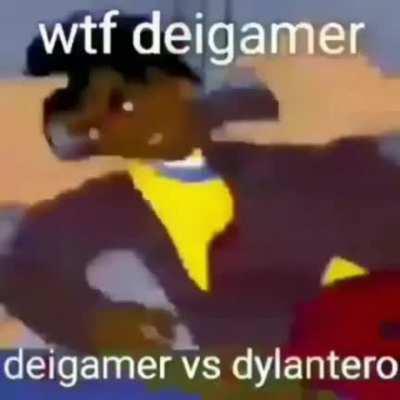 Noooo deigamer que le haces a dylantero