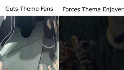Fuck Guts Theme. All my homies love Forces Theme