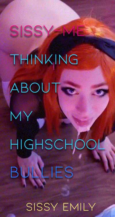 Sissy me thinking about all the kids i bullied. Getting their revenge on my throat and ass.