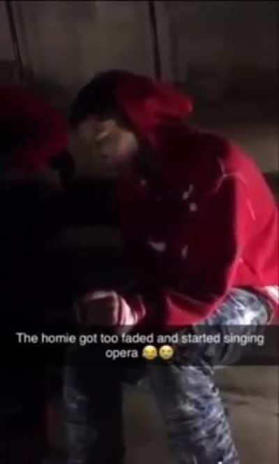 Smoked so much homie turned into an opera singer