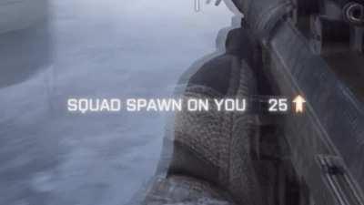 Squad spawn on you.