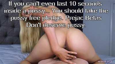Can't even last 10 seconds... just take the pussy free pledge already, beta.
