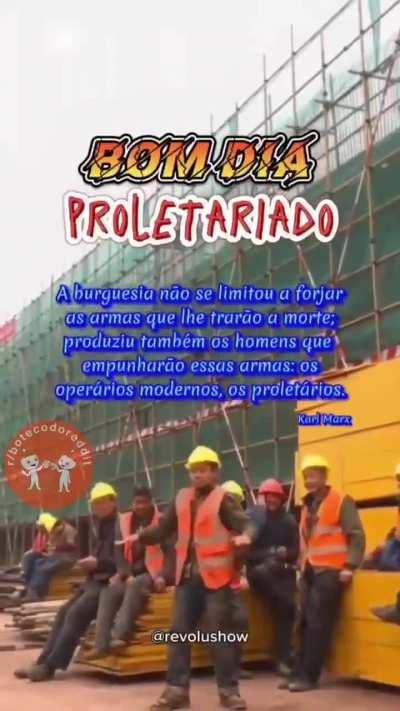 Bom dia proletariado! 