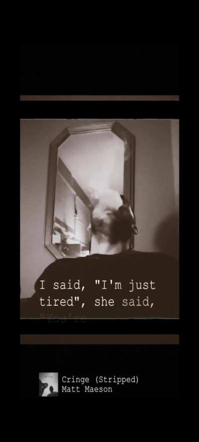 I said I’m just tired, he said you’re just high