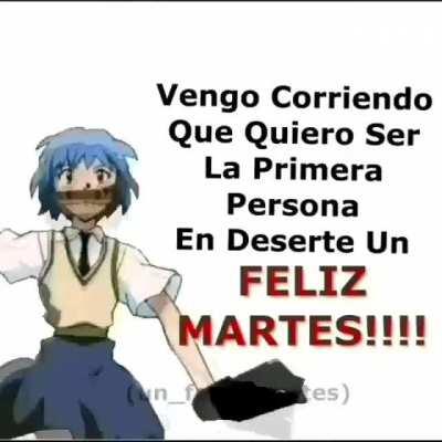 FELIZ MARTES GENTEEE