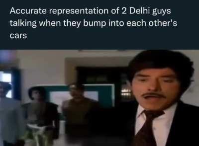 Just 2 delhi guys talking to each other