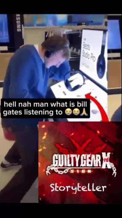 Hell nah man, who let Bill Gates listen to Storyteller?
