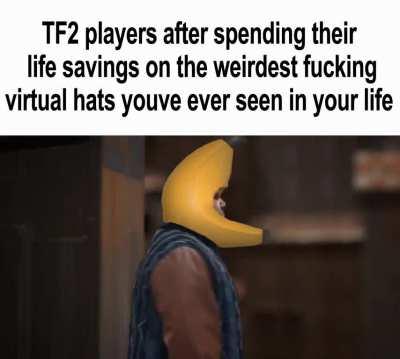 tf2 players when they see a banana hat