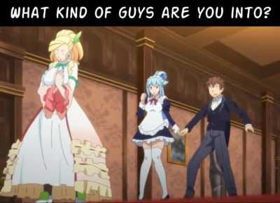 What kind of guys are you into?