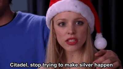 They act like silver is so fetch