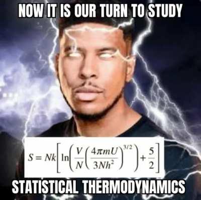 Now it is our turn to study Statistical Thermodynamics