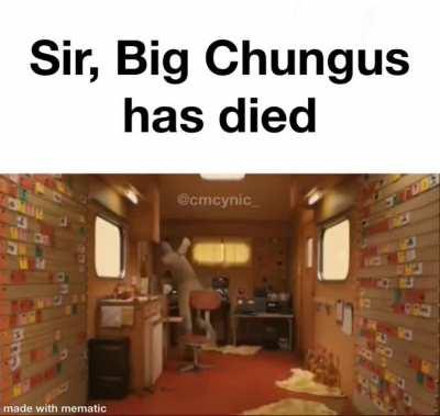 NOOOOOOO HE ISN'T, AND EVEN IF HE IS HE WILL ALWAYS BE ALIVE AND GODLIKE IN MY HEART. PRAY FOR BIG CHUNGUS!!!!!!!