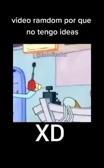 XD PORQUE SI