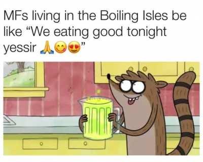 I’m sure Eda’s cooking is fine, it’s just I don’t wanna die