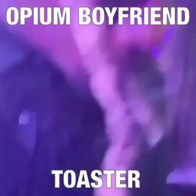 opium boyfriend toaster