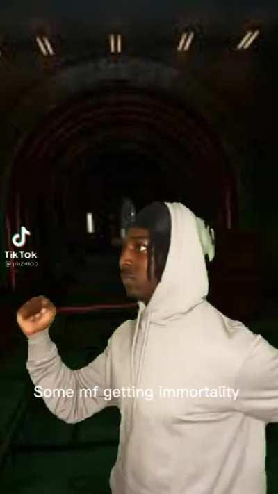 Some mf getting immortality