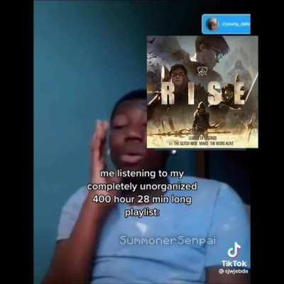 me listening to my completely unorganized League of Legends playlist