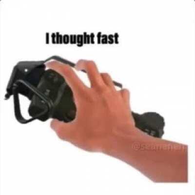 I thought fast