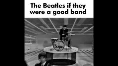 the beatles if they were a good band