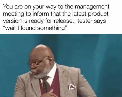 When the tester summons you at the 11th hour!!