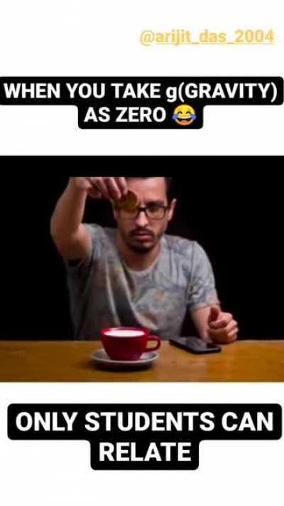 When teacher tells you that g(gravity) is negligible 😂