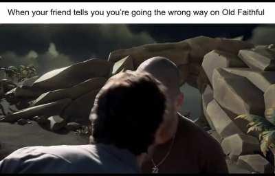 Does anyone ever know the way ahead on Old Faithful?